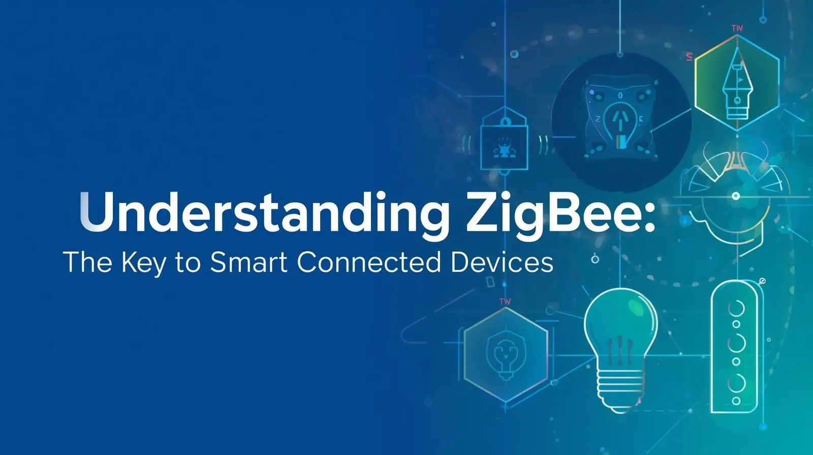 Understanding ZigBee: The Key to Smart Connected Devices - Featured Image